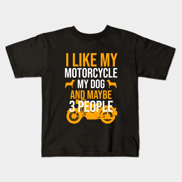 I like my motorcycle my dog and maybe 3 people Kids T-Shirt by cypryanus